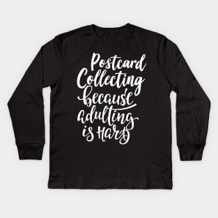 Postcard Collecting Because Adulting Is Hard Kids Long Sleeve T-Shirt